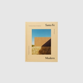 SANTA FE MODERN: CONTEMPORARY DESIGN IN THE HIGH DESERT
